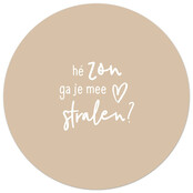 Zandkleurige tuincirkel/muurcirkel met tekst - 'Hé zon ga je me stralen?' perfect als wanddecoratie voor buiten en binnen