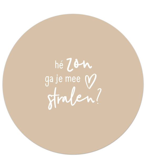 Zandkleurige tuincirkel/muurcirkel met tekst - 'Hé zon ga je me stralen?' perfect als wanddecoratie voor buiten en binnen