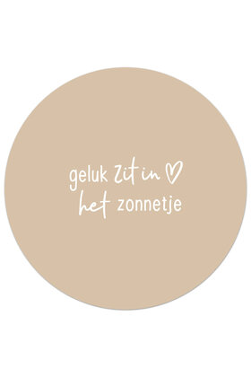 Tuincirkel (buiten) zandkleurig met tekst - Geluk zit in het zonnetje