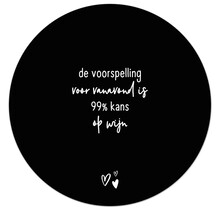 Zwarte tuincirkel/muurcirkel met tekst - 'De voorspelling voor vanavond is 99% kans op wijn' perfect als wanddecoratie voor buiten en binnen