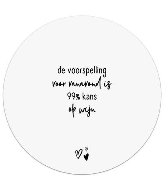 Witte tuincirkel/muurcirkel met tekst - 'De voorspelling voor vanavond is 99% kans op wijn' perfect als wanddecoratie voor buiten en binnen
