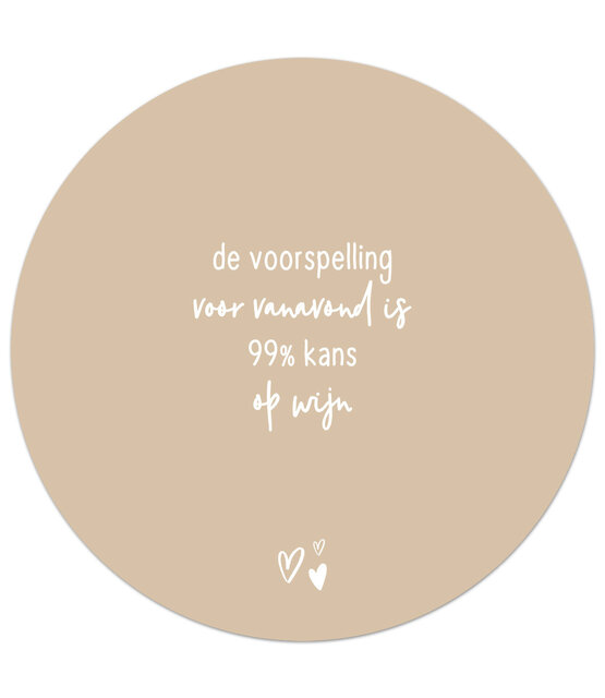 Zandkleurige tuincirkel/muurcirkel met tekst - 'De voorspelling voor vanavond is 99% kans op wijn' perfect als wanddecoratie voor buiten en binnen