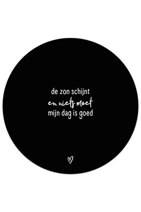 Tuincirkel (buiten) zwart met tekst - De zon schijnt en niets moet, mijn dag is goed