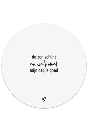 Tuincirkel (buiten) wit met tekst - De zon schijnt en niets moet, mijn dag is goed