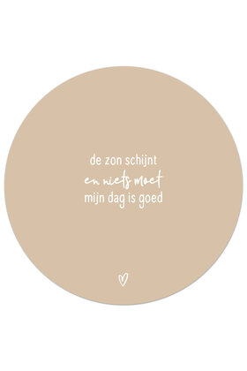 Tuincirkel (buiten) zand met tekst - De zon schijnt en niets moet, mijn dag is goed