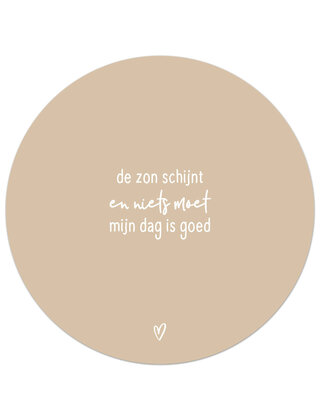 Tuincirkel (buiten) zand met tekst - De zon schijnt en niets moet, mijn dag is goed