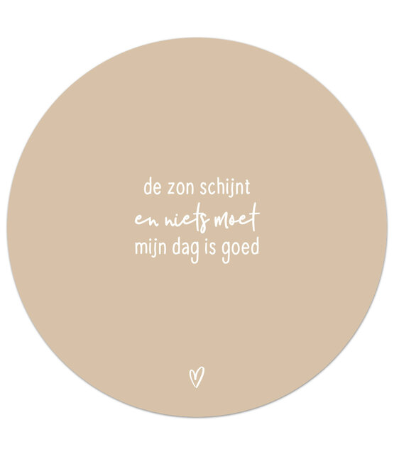 Zandkleurige tuincirkel/muurcirkel met tekst - 'De zon schijnt en niets moet, mijn dag is goed' perfect als wanddecoratie voor buiten en binnen