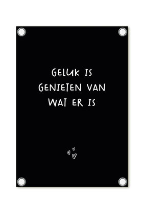 Tuinposter - zwart met tekst 'Geluk is genieten van wat er is'