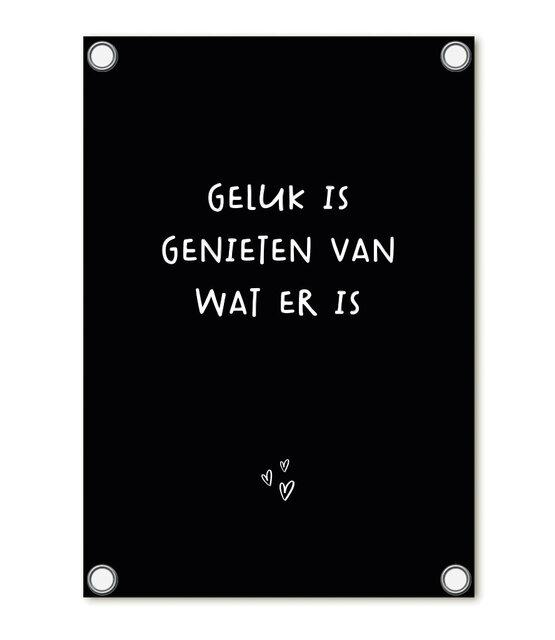 Tuinposter zwart met tekst 'Geluk is genieten van wat er is'– buitenposter voor tuin & terras