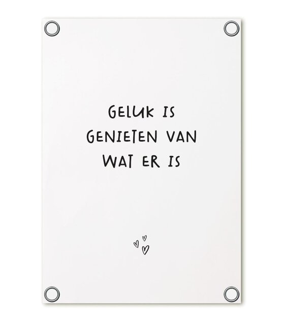 Tuinposter wit met tekst 'Geluk is genieten van wat er is'– buitenposter voor tuin & terras