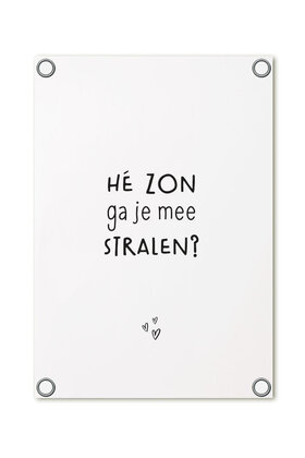 Tuinposter - wit met tekst 'Hé zon ga je mee stralen?'