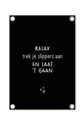 Tuinposter - zwart met tekst 'Relax trek je slippers aan en laat 't gaan'