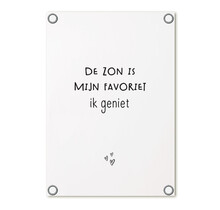 Tuinposter wit met tekst 'De zon is mijn favoriet, ik geniet' – buitenposter voor tuin & terras