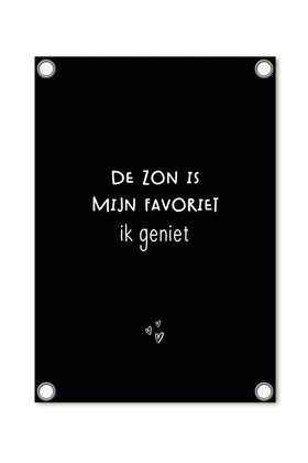 Tuinposter - zwart met tekst 'De zon is mijn favoriet, ik geniet'