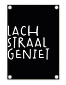 Tuinposter zwart met tekst 'Lach Straal Geniet' – buitenposter voor tuin & terras