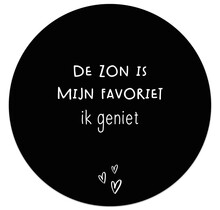 Tuincirkel zwart met tekst 'De zon is mijn favoriet ik geniet' – muurcirkel voor buiten