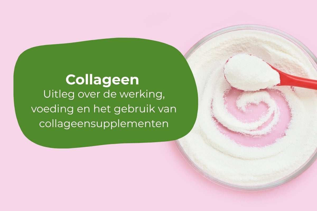 Wat is collageen, waar is het goed voor en wanneer neem je het?