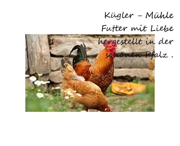 Kügler Mühle - Futter mit Liebe hergestellt in der schönen Pfalz