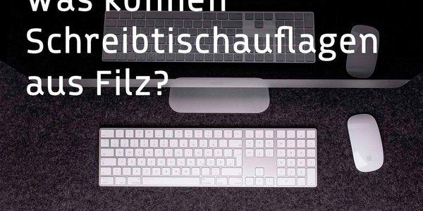 5 Fragen zu Schreibtischauflagen aus Filz