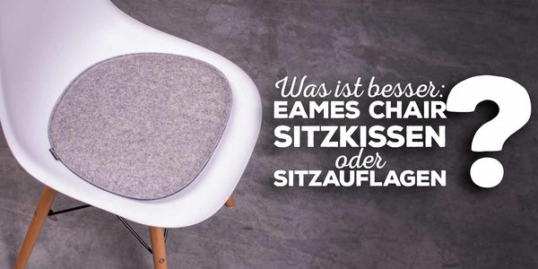 Was ist besser: Eames Chair Sitzkissen oder Sitzauflagen?