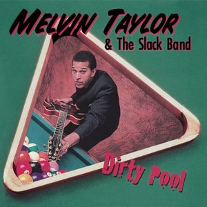 Pure Pleasure MELVIN TAYLOR & THE SLACK BAND - DIRTY POOL