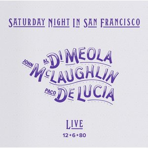 Impex Records AL DI MEOLA, JOHN MCLAUGHLIN & PACO DE LUCIA - SATURDAY NIGHT IN SAN FRANCISCO