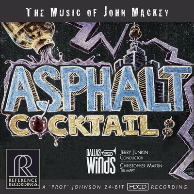 Reference Recordings ASPHALT COCKTAIL - THE MUSIC OF JOHN MACKEY