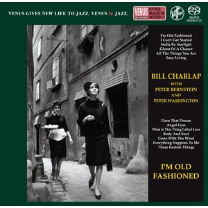 Venus Records BILL CHARLAP WITH PETER BERNSTEIN AND PETER WASHINGTON – I'M OLD FASHIONED