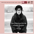 Venus Records CLAUDIA ZANNONI WITH STRINGS – SAVE YOUR LOVE FOR ME