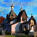 Reference Recordings PETER JERMIHOV & PATRAM INSTITUTE SINGERS – BLESSED ART THOU AMONG WOMEN