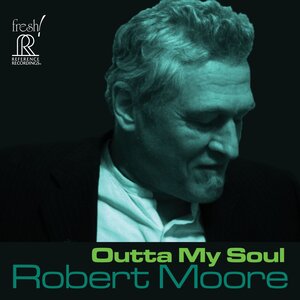 Reference Recordings Robert Moore - Outta My Soul