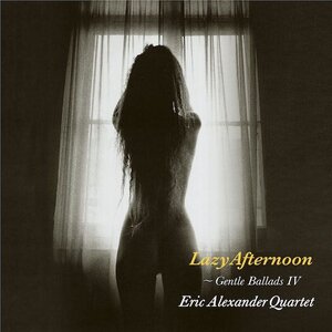Venus Records Eric Alexander Quartet - Lazy Afternoon: Gentle Ballads IV