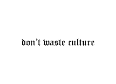Don't Waste Culture
