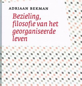 Adriaan Bekman, Bezieling, filosofie van het georganiseerde leven
