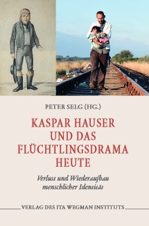 Peter Selg, Kaspar Hauser und das Flüchtlingsdrama heute