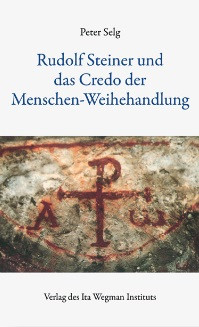 Peter Selg, Rudolf Steiner und das Credo der Menschen-Weihehandlung