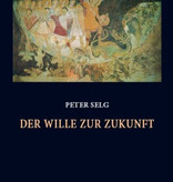 Peter Selg, Der Wille zur Zukunft