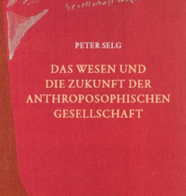 Peter Selg, Das Wesen und die Zukunft der Anthroposophischen Gesellschaft