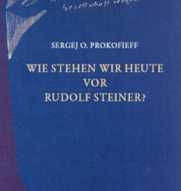 Sergej O. Prokofieff, Wie stehen wir heute vor Rudolf Steiner?