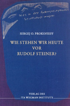 Sergej O. Prokofieff, Wie stehen wir heute vor Rudolf Steiner?