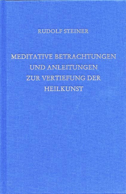 Rudolf Steiner, GA 316  Meditative Betrachtungen und Anleitungen zur Vertiefung der heilkunst