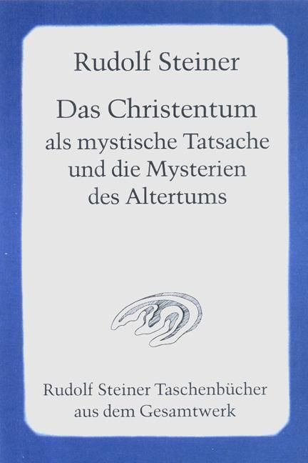 Rudolf Steiner, Tb 619 Das Christentum als mystische Tatsache und die Mysterien des Altertums