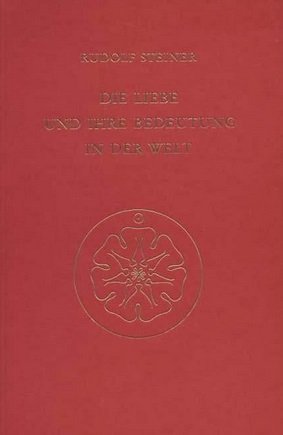 Rudolf Steiner, Die Liebe und ihre Bedeutung in der Welt (5130)