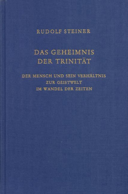 Rudolf Steiner, GA 214 Das Geheimnis der Trinität. Der Mensch und sein Verhältnis zur Geistwelt im Wandel der Zeiten