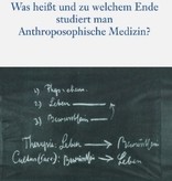 Peter Selg, Was heißt und zu welchem Ende studiert man Anthroposophische Medizin?