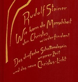 Rudolf Steiner, GA 187 Wie kann die Menschheit den Christus wiedrfinden? Das dreifache Schattendasein unserer Zeit und das neue Christus-Licht