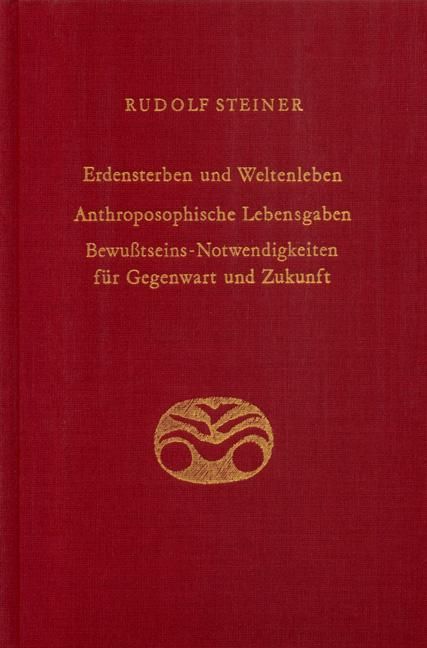 Rudolf Steiner, GA 181 Erdensterben und Weltenleben. Anthroposophische Lebensgaben. Bewusstseins-Notwendigkeiten für Gegenwart und Zukunft