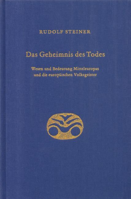 Rudolf Steiner, GA 159 Das Geheimnis des Todes. Wesen und Bedeutung Mitteleuropas und die europäischen Volksgeister