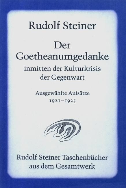 Rudolf Steiner, GA 36 Der Goetheanumgedanke inmitten der Kulturkrisis der Gegenwart. Gesammelte Aufsätze aus der Wochenschrift "Das Goetheanum" 1921-1925