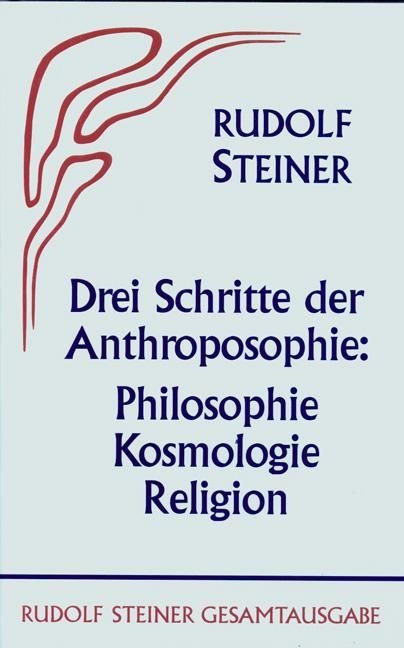 Rudolf Steiner, GA 25 Drei Schritte der Anthroposophie. Philosophie - Kosmologie - Religion